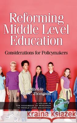 Reforming Middle Level Education: Considerations for Policymakers (Hc) Thompson, Sue Carol 9781593111199 Information Age Publishing