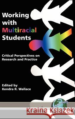 Working with Multiracial Students: Critical Perspectives on Research and Practice (Hc) Wallace, Kendra R. 9781593111274 Information Age Publishing