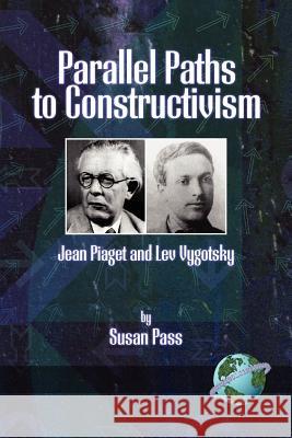 Parallel Paths to Constructivism: Jean Piaget and Lev Vygotsky (PB) Pass, Susan 9781593111458