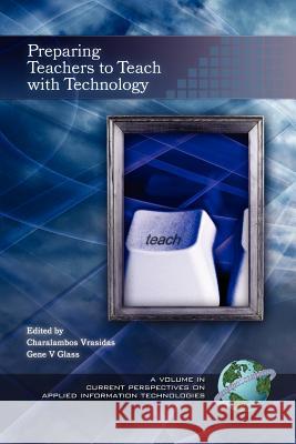 Preparing Teachers to Teach with Technology (PB) Vrasidas, Charalambos 9781593111601 Information Age Publishing