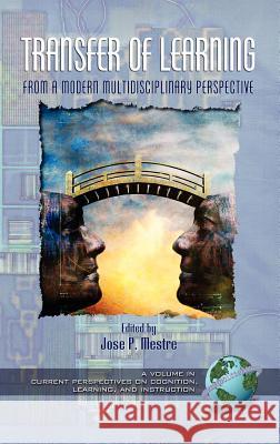 Transfer of Learning from a Modern Multidisciplinary Perspective (Hc) Mestre, James 9781593111656 Information Age Publishing
