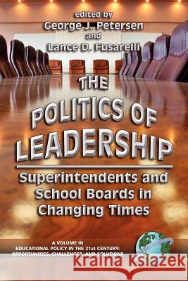 The Politics of Leadership: Superintendents and School Boards in Changing Times (PB) Petersen, George J. 9781593111687