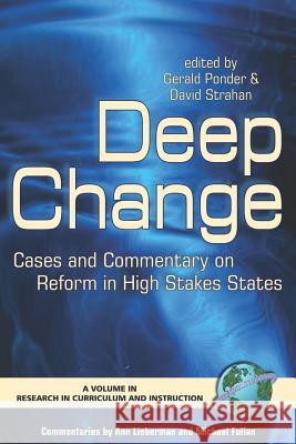 Deep Change: Cases and Commentary on Reform in High Stakes States (PB) Ponder, Gerald 9781593111892 Information Age Publishing