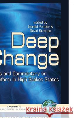 Deep Change: Cases and Commentary on Reform in High Stakes States (Hc) Ponder, Gerald 9781593111908 Information Age Publishing