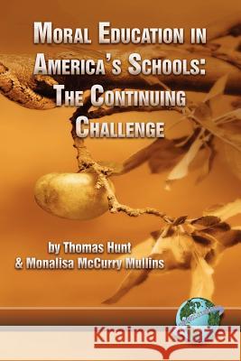 Moral Education in America's Schools: The Continuing Challenge (PB) Hunt, Thomas C. 9781593111977 Information Age Publishing