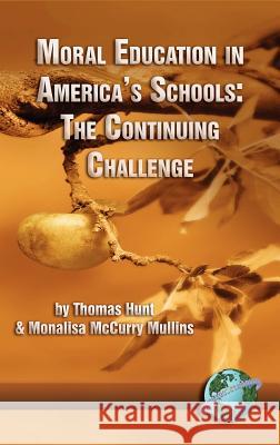 Moral Education in America's Schools: The Continuing Challenge (Hc) Hunt, Thomas C. 9781593111984 Information Age Publishing