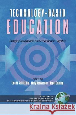 Technology-Based Education: Bringing Researchers and Practitioners Together (PB) Pytlikzillig, Lisa M. 9781593112202 Information Age Publishing