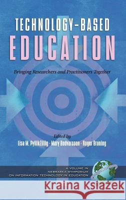 Technology-Based Education: Bringing Researchers and Practitioners Together (Hc) Pytlikzillig, Lisa M. 9781593112219 Information Age Publishing