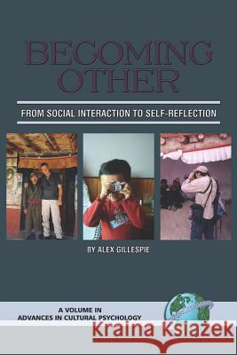 Becoming Other: From Social Interaction to Self-Reflection (PB) Gillespie, Alex 9781593112301 Information Age Publishing