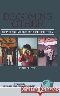 Becoming Other: From Social Interaction to Self-Reflection (Hc) Gillespie, Alex 9781593112318 Information Age Publishing
