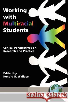 Working with Multiracial Students: Critical Perspectives on Research and Practice (PB) Wallace, Kendra R. 9781593112509 Information Age Publishing