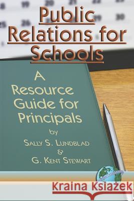 Public Relations for Schools: A Resource Guide for Principals (PB) Lunblad, Sally S. 9781593112578 Information Age Publishing