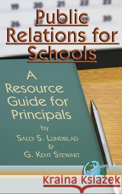 Public Relations for Schools: A Resource Guide for Principals (Hc) Lunblad, Sally S. 9781593112585 Information Age Publishing