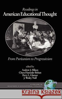 Readings in American Educational Thought: From Puritanism to Progressivism (Hc) Milson, Andrew J. 9781593112592 Information Age Publishing
