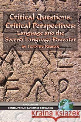 Critical Questions, Critical Perspectives: Language and the Second Language Educator (PB) Reagan, Timothy G. 9781593113346