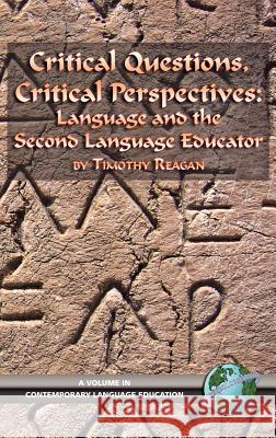 Critical Questions, Critical Perspectives: Language and the Second Language Educator (Hc) Reagan, Timothy G. 9781593113353