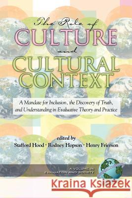 The Role of Culture and Cultural Context in Evaluation: A Mandate for Inclusion, the Discovery of Truth and Understanding (PB) Stafford Hood Rodney Hopson Henry Frierson 9781593113582