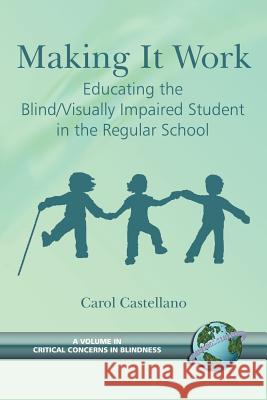 Making it Work : Educating the Blind / Visually Impaired Student in the Regular School Carol Castellano 9781593114183 
