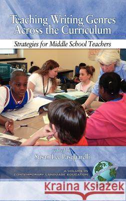 Teaching Writing Genres Across the Curriculum: Strategies for Middle School Teachers (Hc) Pasquarelli, Susan Lee 9781593114220