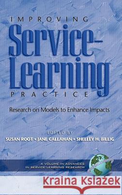 Improving Service-Learning Practice: Research on Models to Enhance Impacts (Hc) Root, Susan 9781593114589 Information Age Publishing