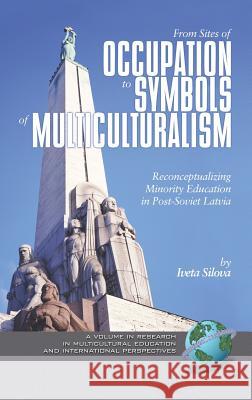 From Sites of Occupation to Symbols of Multiculturalism: Re-Conceptualizing Minority Education in Post-Soviet Latvia (Hc) Silova, Iveta 9781593114626 Information Age Publishing