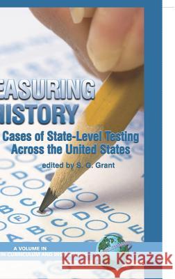 Measuring History: Cases of State-Level Testing Across the United States (Hc) Grant, S. G. 9781593114800 Information Age Publishing