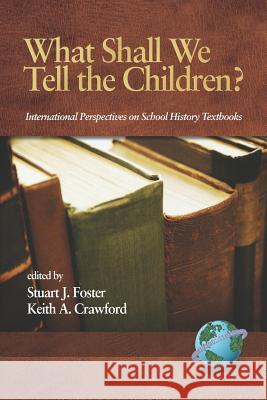 What Shall We Tell the Children? International Perspectives on School History Textbooks (PB) Foster, Stuart J. 9781593115098