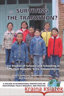 Surviving the Transition? Case Studies of Schools and Schooling in the Kyrgyz Republic Since Independence (PB) De Young, Alan J. 9781593115111 Information Age Publishing