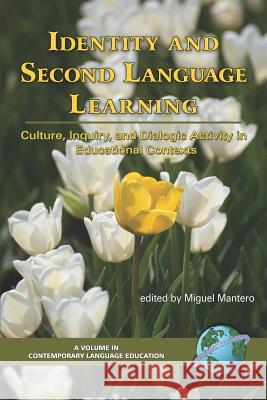 Identity and Second Language Learning: Culture, Inquiry, and Dialogic Activity in Educational Contexts (PB) Mnatero, Miguel 9781593115395 Information Age Publishing