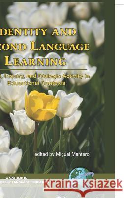 Identity and Second Language Learning: Culture, Inquiry, and Dialogic Activity in Educational Contexts (Hc) Mantero, Miguel 9781593115401 Information Age Publishing