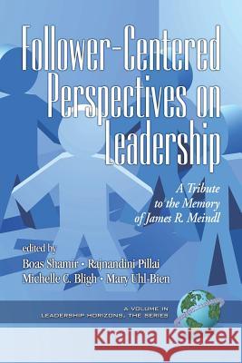 Follower-Centered Perspectives on Leadership: A Tribute to the Memory of James R. Meindl (PB) Shamir, Boas 9781593115470