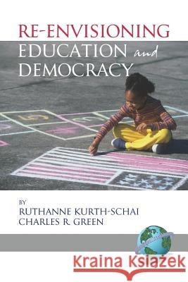 Re-Envisioning Education and Democracy (PB) Kurth-Schai, Ruthanne 9781593115623 Information Age Publishing