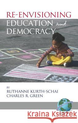 Re-Envisioning Education and Democracy (Hc) Kurth-Schai, Ruthanne 9781593115630 Information Age Publishing