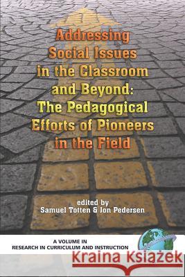 Addressing Social Issues in the Classroom and Beyond: The Pedagogical Efforts of Pioneers in the Field (PB) Totten, Samuel 9781593115661
