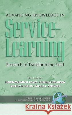 Advancing Knowledge in Service-Learning: Research to Transform the Field (Hc) Casey, Karen McKnight 9781593115692 Information Age Publishing