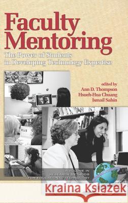 Faculty Mentoring: The Power of Students in Developing Technology Expertise (Hc) Thompson, Ann D. 9781593115715 Information Age Publishing