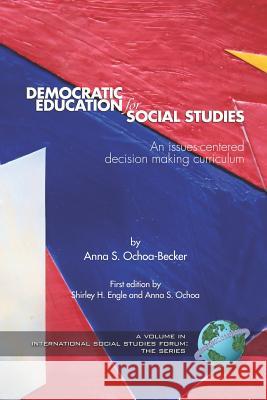 Democratic Education for Social Studies: An Issues-Centered Decision Making Curriculum (PB) Ochoa-Becker, Anna S. 9781593115906 Information Age Publishing