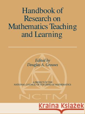 Handbook of Research on Mathematics Teaching and Learning (Volume 1, PB) Grouws, Douglas A. 9781593115982 Information Age Publishing