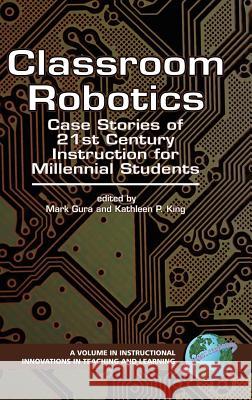 Classroom Robotics: Case Stories of 21st Century Instruction for Millenial Students (Hc) King, Kathleen P. 9781593116026 Information Age Publishing