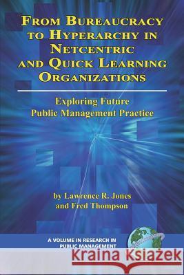 From Bureaucracy to Hyperarchy in Netcentric and Quick Learning Organizations (PB) Jones, Lawrence R. 9781593116057 Information Age Publishing