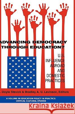 Advancing Democracy Through Education? U.S. Influence Abroad and Domestic Practices (Hc) Stevick, Doyle 9781593116552 Information Age Publishing