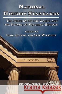 National History Standards: The Problem of the Canon and the Future of Teaching History (PB) Symcox, Linda 9781593116682 Information Age Publishing