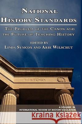National History Standards: The Problem of the Canon and the Future of Teaching History (Hc) Symcox, Linda 9781593116699 Information Age Publishing