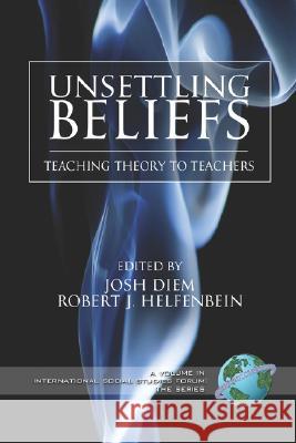 Unsettling Beliefs: Teaching Theory to Teachers (PB) Diem, Josh 9781593116705 Information Age Publishing