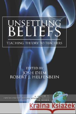 Unsettling Beliefs: Teaching Theory to Teachers (Hc) Diem, Josh 9781593116712 Information Age Publishing