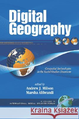 Digital Geography: Geospatial Technologies in the Social Studies Classroom (PB) Milson, Andrew J. 9781593116729 Information Age Publishing