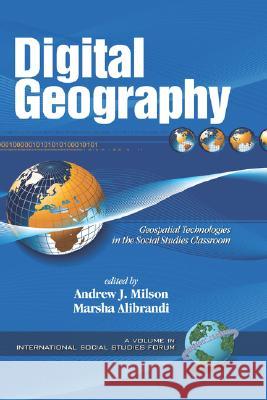 Digital Geography: Geospatial Technologies in the Social Studies Classroom (Hc) Milson, Andrew J. 9781593116736 Information Age Publishing