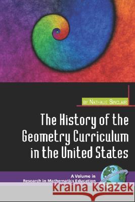 The History of the Geometry Curriculum in the United States (PB) Sinclair, Nathalie 9781593116965