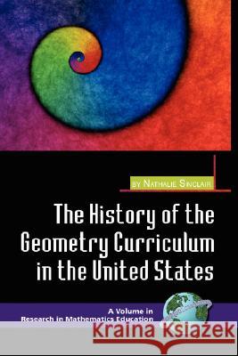 The History of the Geometry Curriculum in the United States (Hc) Sinclair, Nathalie 9781593116972 Information Age Publishing