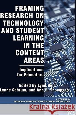Framing Research on Technology and Student Learning in the Content Areas: Implications for Educators (Hc) Bell, Lynn 9781593117078 Information Age Publishing
